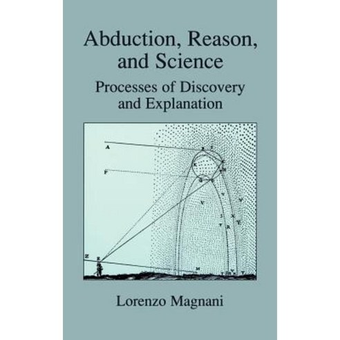 Abduction Reason and Science: Processes of Discovery and Explanation Hardcover, Springer