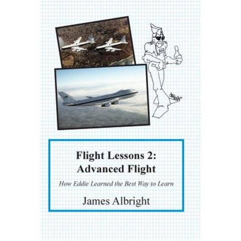Flight Lessons 2: Advanced Flight: How Eddie Learned the Best Way to Learn Paperback, Code7700 LLC