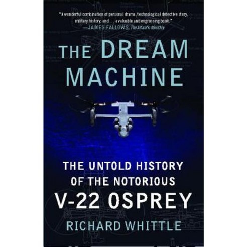 The Dream Machine: The Untold History of the Notorious V-22 Osprey Paperback, Simon & Schuster