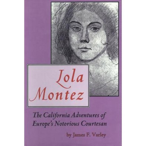 Lola Montez: The California Adventures of Europe''s Notorious Courtesan Hardcover, Arthur H. Clark Company
