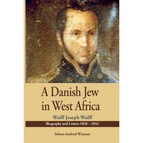 A Danish Jew in West Africa. Wulf Joseph Wulff Biography and Letters 1836-1842 Paperback, Sub-Saharan Publishers