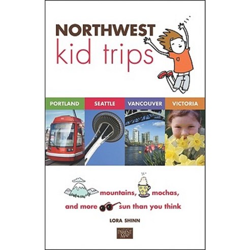 Northwest Kid Trips: Portland Seattle Victoria Vancouver Paperback, Parentmap