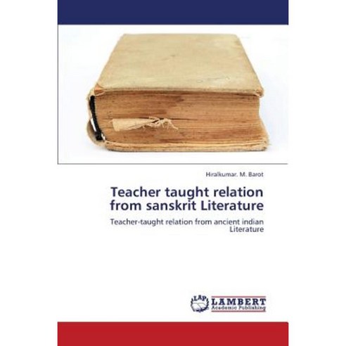 Teacher Taught Relation from Sanskrit Literature Paperback, LAP Lambert Academic Publishing