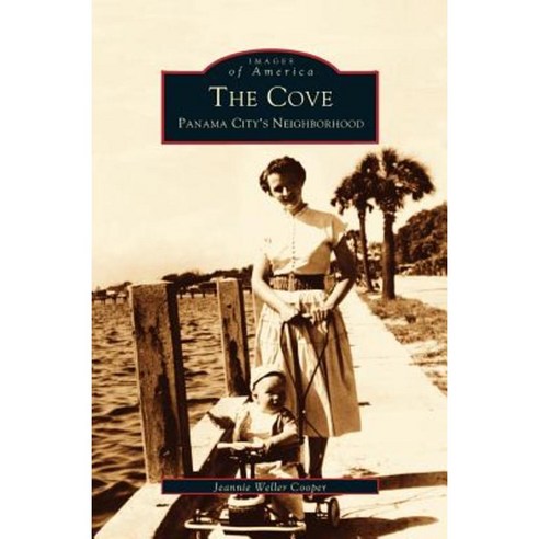 Cove: Panama City''s Neighborhood Hardcover, Arcadia Publishing Library Editions