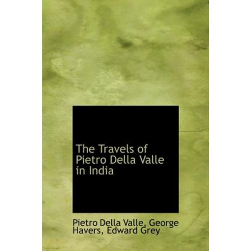 The Travels of Pietro Della Valle in India Hardcover, BiblioLife
