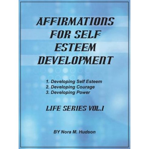 Affirmations for Self Esteem Development: Life Series Vol.1 Paperback, Authorhouse