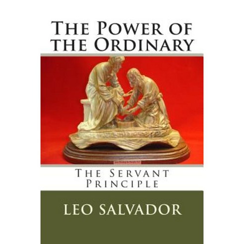 The Power of the Ordinary: The Servant Principle Paperback, Createspace