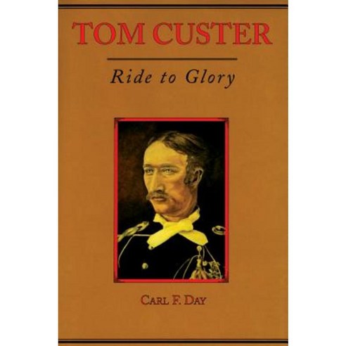 Tom Custer: Ride to Glory Paperback, University of Oklahoma Press