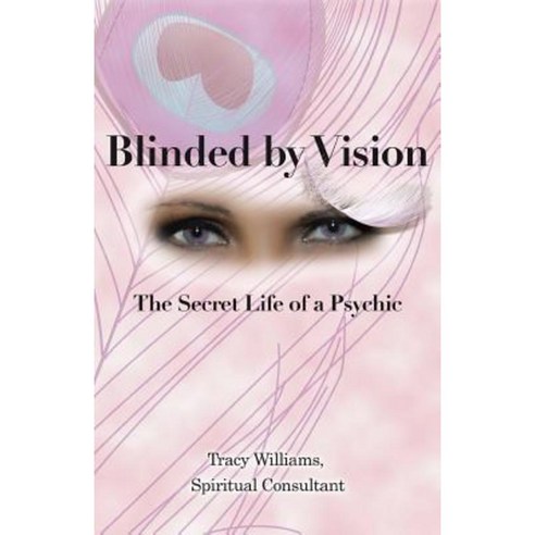 Blinded by Vision: The Secret Life of a Psychic Paperback, Balboa Press