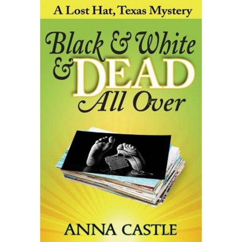Black & White & Dead All Over: A Lost Hat Texas Mystery Paperback, Anna