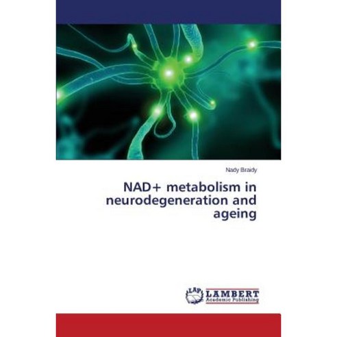 Nad+ Metabolism in Neurodegeneration and Ageing Paperback, LAP Lambert Academic Publishing