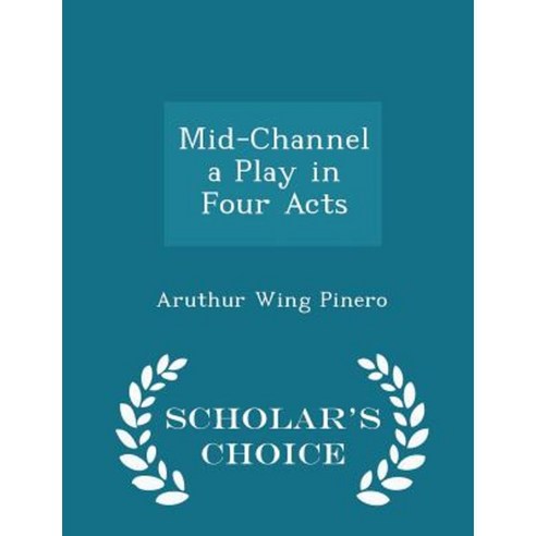 Mid-Channel a Play in Four Acts - Scholar''s Choice Edition Paperback