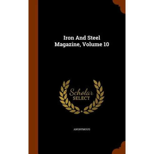 Iron and Steel Magazine Volume 10 Hardcover, Arkose Press
