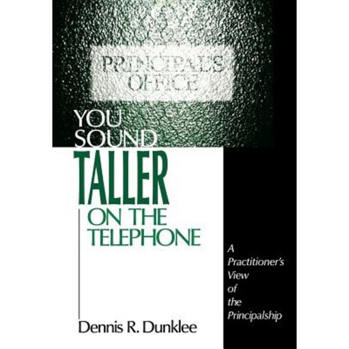 You Sound Taller on the Telephone: A Practitioner''s View of the Principalship Paperback, Corwin Publishers