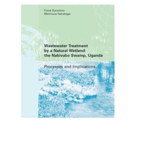 Wastewater Treatment by a Natural Wetland: The Nakivubo Swamp Uganda Paperback, Taylor & Francis Us