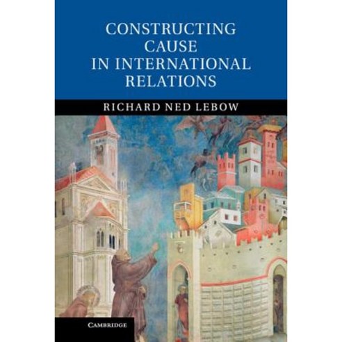 Constructing Cause in International Relations Hardcover, Cambridge University Press