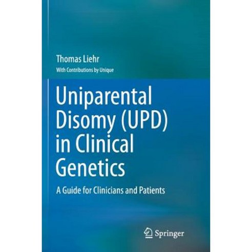 Uniparental Disomy (Upd) in Clinical Genetics: A Guide for Clinicians and Patients Paperback, Springer