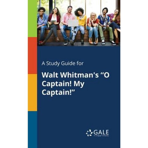A Study Guide for Walt Whitman''s O Captain! My Captain! Paperback, Gale, Study Guides