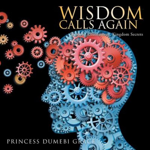 Wisdom Calls Again: Wisdom Affirmations Kingdom Secrets Paperback, Authorhouse