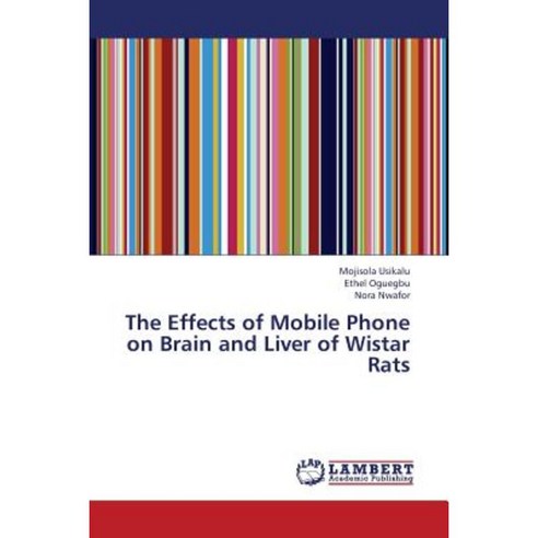 The Effects of Mobile Phone on Brain and Liver of Wistar Rats Paperback, LAP Lambert Academic Publishing