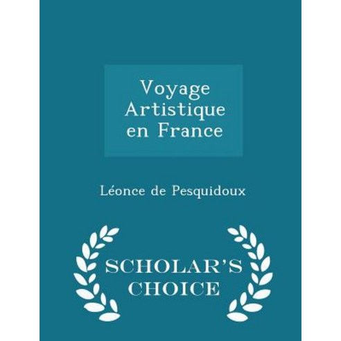 Voyage Artistique En France - Scholar''s Choice Edition Paperback