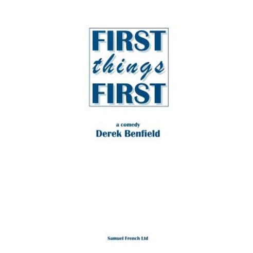 First Things First: A Comedy Paperback, Samuel French Ltd