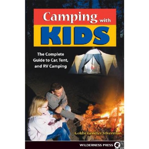 Camping with Kids: The Complete Guide to Car Tent and RV Camping Paperback, Wilderness Press
