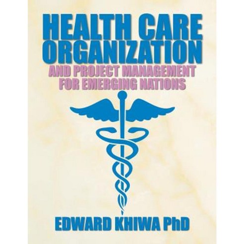 Health Care Organization and Project Management for Emerging Nations Paperback, Xlibris