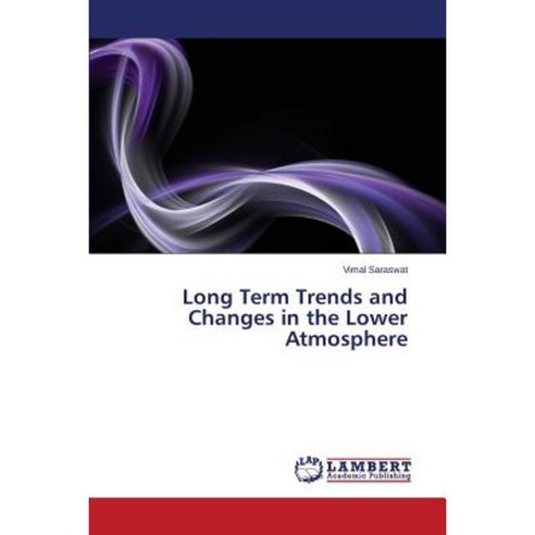 Long Term Trends and Changes in the Lower Atmosphere Paperback, LAP Lambert Academic Publishing