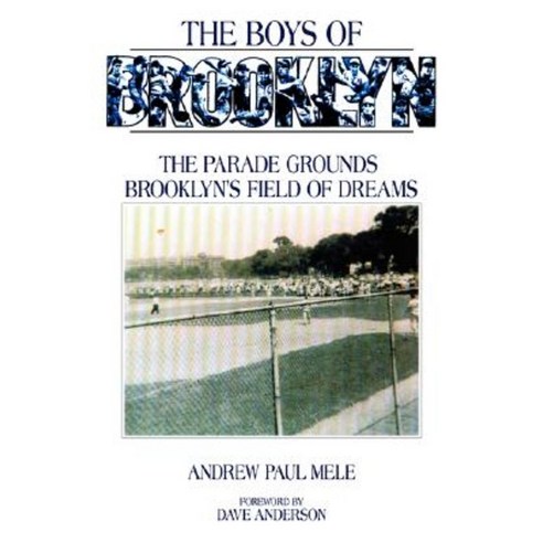 The Boys of Brooklyn: The Parade Grounds: Brooklyn''s Field of Dreams Paperback, Authorhouse