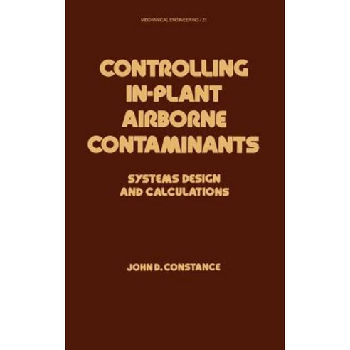 Controlling In-Plant Airborne Contaminants: Systems Design and Calculations Hardcover, CRC Press