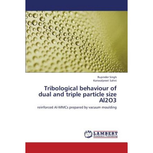 Tribological Behaviour of Dual and Triple Particle Size Al2o3 Paperback, LAP Lambert Academic Publishing