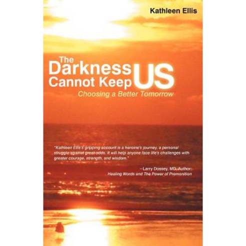 The Darkness Cannot Keep Us: Choosing a Better Tomorrow Paperback, Balboa Press