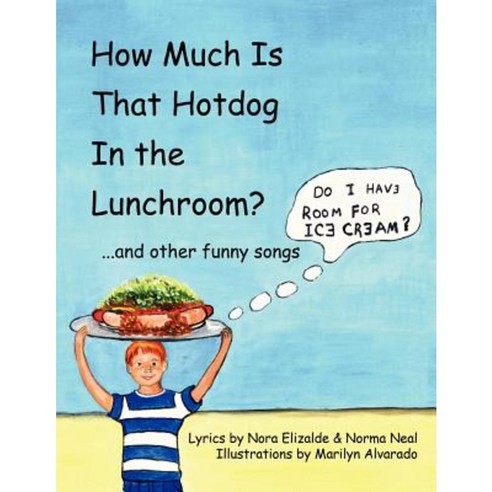 How Much Is That Hotdog in the Lunchroom?: ...and Other Funny Songs Other, Authorhouse