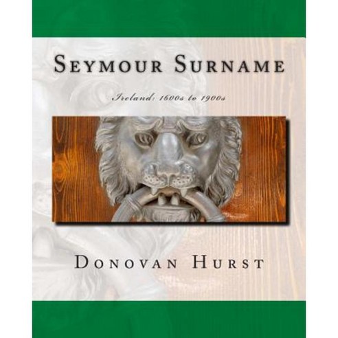 Seymour Surname: Ireland: 1600s to 1900s Paperback, Donovan Hurst Books