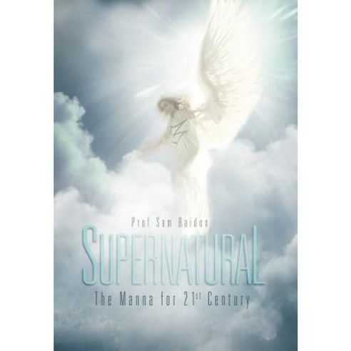 Supernatural: The Manna for 21st Century Hardcover, Xlibris Corporation