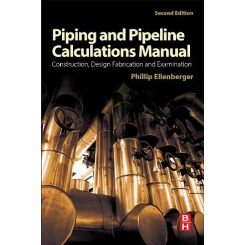 Piping and Pipeline Calculations Manual: Construction Design Fabrication and Examination Paperback, Butterworth-Heinemann
