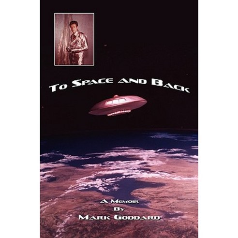 To Space and Back: A Memoir Paperback, iUniverse