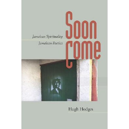 Soon Come: Jamaican Spirituality Jamaican Poetics Hardcover, University of Virginia Press