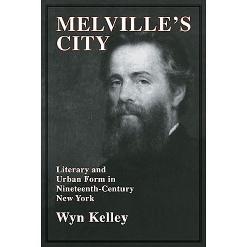 Melville''s City: Literary and Urban Form in Nineteenth-Century New York Paperback, Cambridge University Press