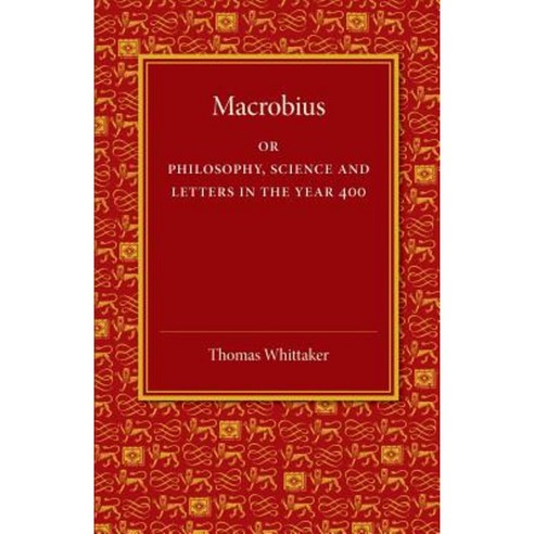 Macrobius:"Or Philosophy Science and Letters in the Year 400", Cambridge University Press