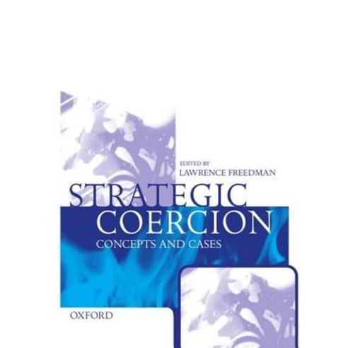 Strategic Coercion: Concepts and Cases Hardcover, OUP Oxford