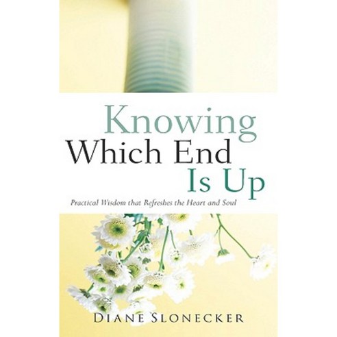 Knowing Which End Is Up Paperback, Xulon Press