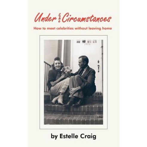 Under the Circumstances: How to Meet Celebrities Without Leaving Home Paperback, Authorhouse