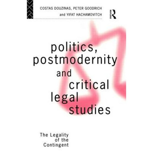 Politics Postmodernity and Critical Legal Studies: The Legality of the Contingent Paperback, Taylor & Francis