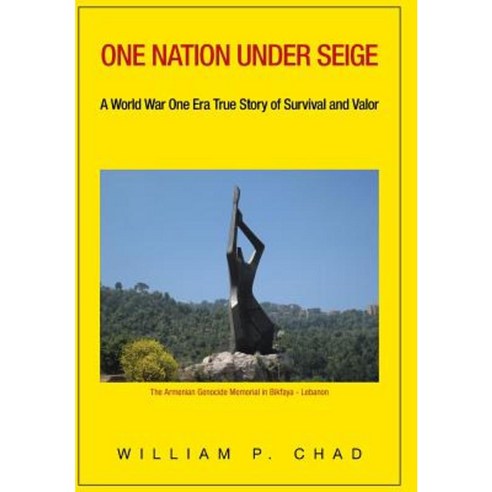 One Nation Under Seige: A World War One Era True Story of Survival and Valor Hardcover, Authorhouse