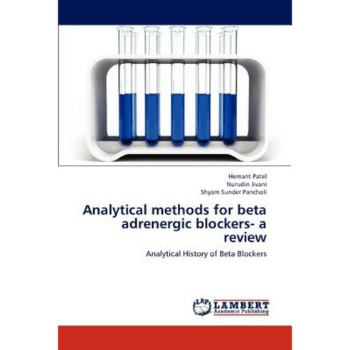 Analytical Methods for Beta Adrenergic Blockers- A Review Paperback, LAP Lambert Academic Publishing