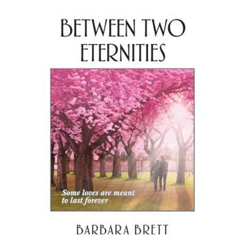 Between Two Eternities: Some Loves Are Meant to Last Forever... Paperback, Brett Books