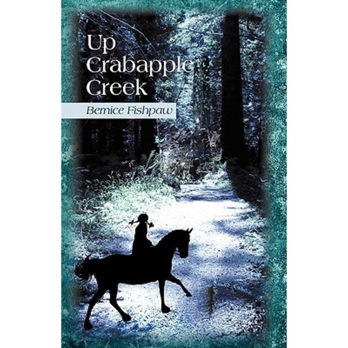 Up Crabapple Creek Paperback, iUniverse