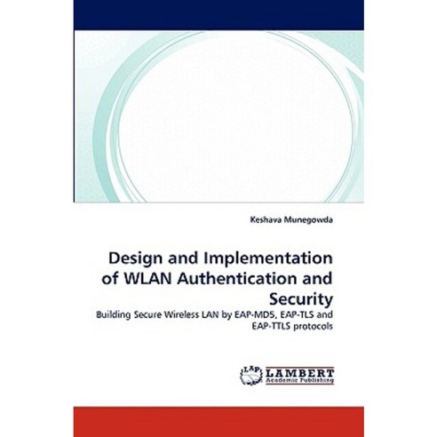 Design and Implementation of Wlan Authentication and Security Paperback, LAP Lambert Academic Publishing